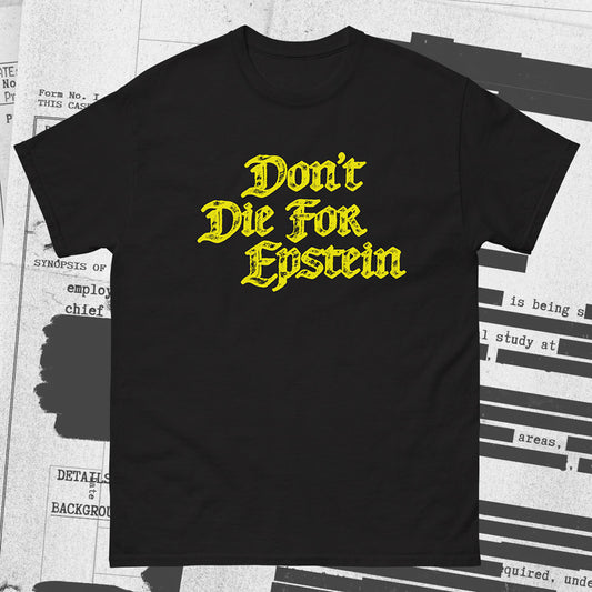 DON'T DIE FOR EPSTEIN T-SHIRT - BLACK